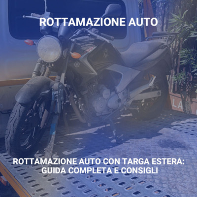 Rottamazione Auto con Targa Estera Guida Completa e Consigli
