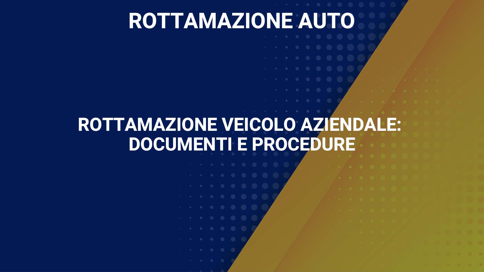 Rottamazione veicolo aziendale documenti e procedure Rottamazione veicolo aziendale documenti e procedure